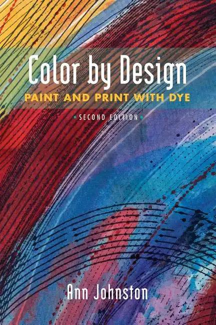 Color by Design: Paint and Print with Dye Second Edition - Paperback