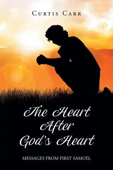 The Heart After God's Heart: Messages from First Samuel - Paperback