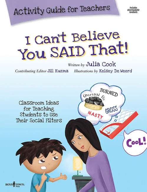 I Can't Believe You Said That! Activity Guide for Teachers: Classroom Ideas for Teaching Students to Use Their Social Filters Volume 7 - Paperback