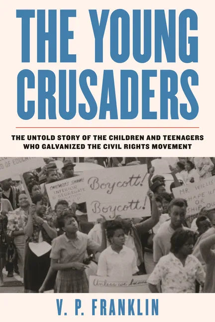 The Young Crusaders: The Untold Story of the Children and Teenagers Who Galvanized the Civil Rights Movement - Hardcover