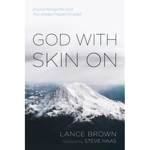 God with Skin on: Encountering the God You Always Hoped Existed - Hardcover