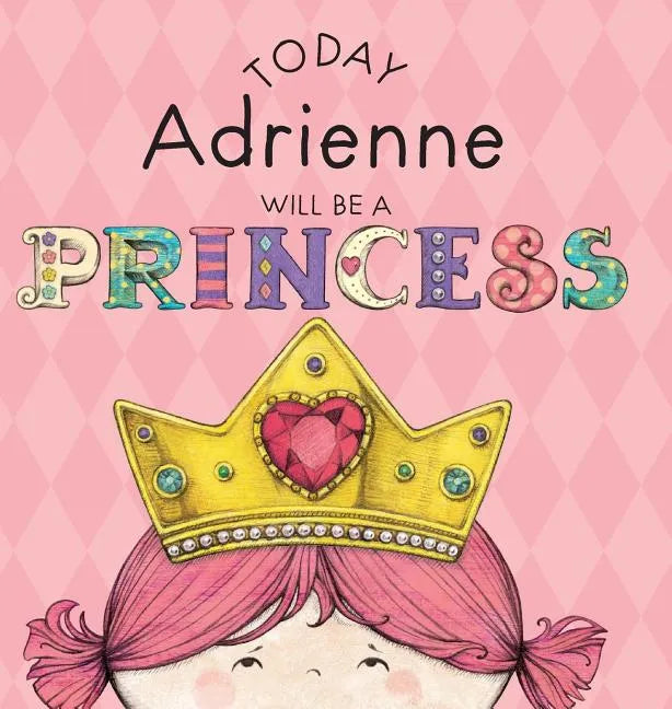 Today Adrienne Will Be a Princess - Hardcover