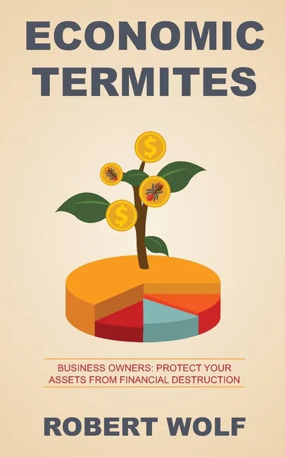 Economic Termites: Protect Your Assets from Financial Destruction - Paperback