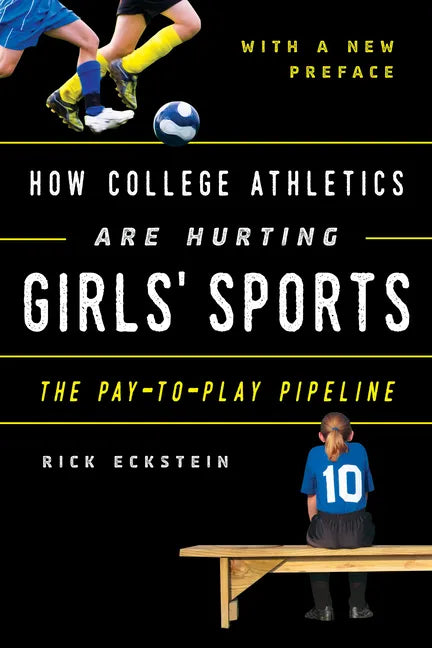 How College Athletics Are Hurting Girls' Sports: The Pay-to-Play Pipeline, with a New Preface - Paperback