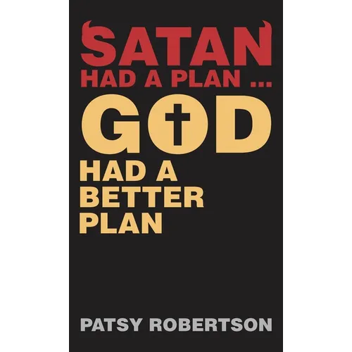 Satan Had a Plan ... God Had a Better Plan - Hardcover