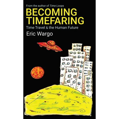 Becoming Timefaring: Time Travel & the Human Future - Paperback