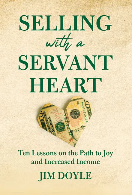 Selling with a Servant Heart: Ten Lessons on the Path to Joy and Increased Income - Hardcover