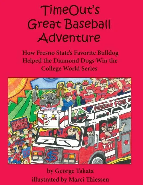 Timeout's Great Baseball Adventure: How Fresno State's Favorite Bulldog Helped the Diamond Dogs Win the College World Series - Hardcover