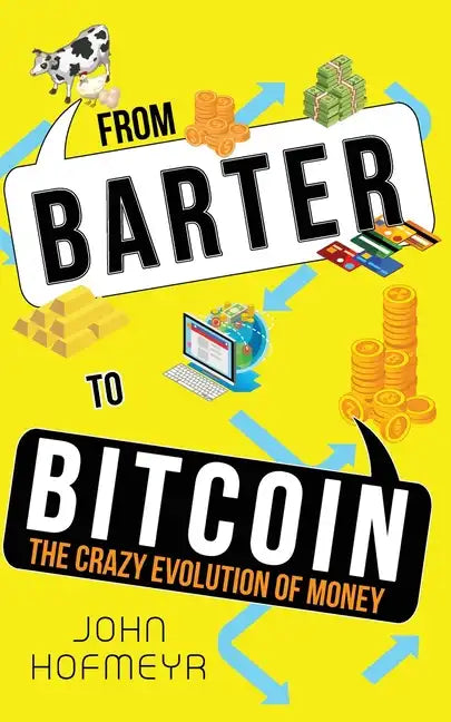From Barter to Bitcoin - The Crazy Evolution of Money - Paperback