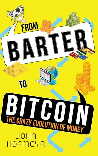 From Barter to Bitcoin - The Crazy Evolution of Money - Paperback
