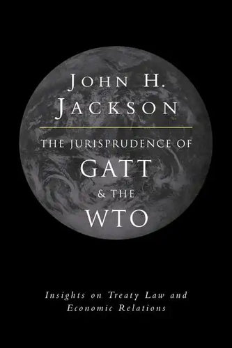 The Jurisprudence of GATT and the Wto: Insights on Treaty Law and Economic Relations - Paperback
