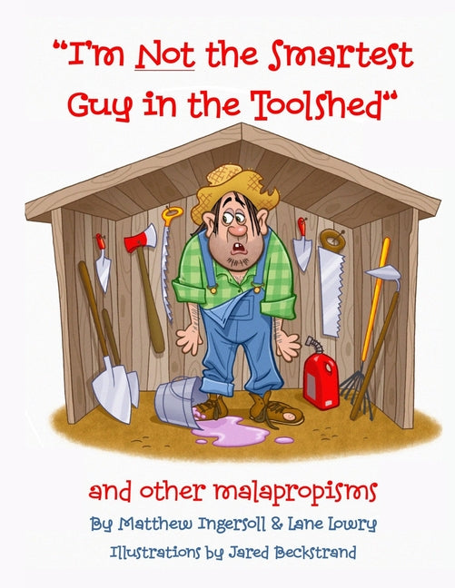 I'm Not the Smartest Guy in the Toolshed: And Other Malapropisms - Paperback