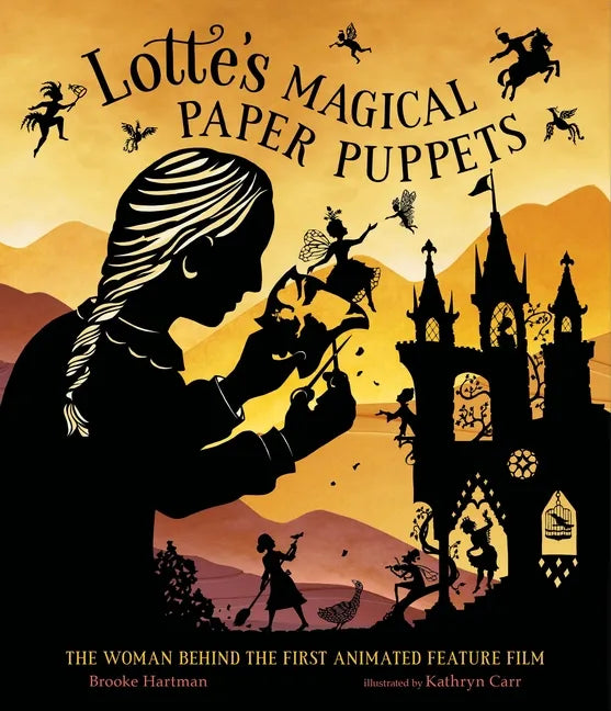 Lotte's Magical Paper Puppets: The Woman Behind the First Animated Feature Film - Hardcover