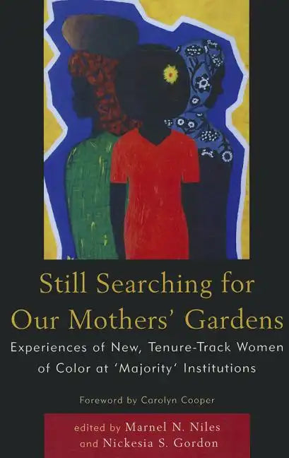 Still Searching For Our Mothers' Gardens: Experiences of New, Tenure-Track Women of Color at 'Majority' Institutions - Paperback