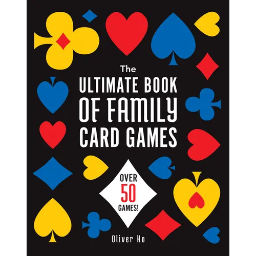The Ultimate Book of Family Card Games: Over 50 Games! - Paperback