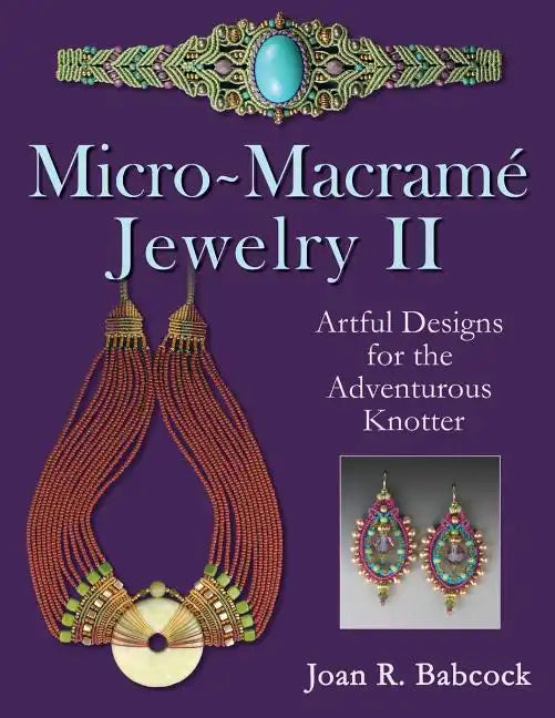 Micro-Macrame Jewelry II: Artful Designs for the Adventurous Knotter - Paperback