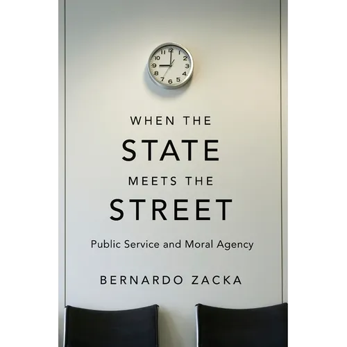 When the State Meets the Street: Public Service and Moral Agency - Hardcover