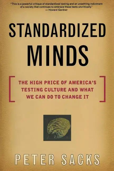 Standardized Minds: The High Price of America's Testing Culture and What We Can Do to Change It - Paperback