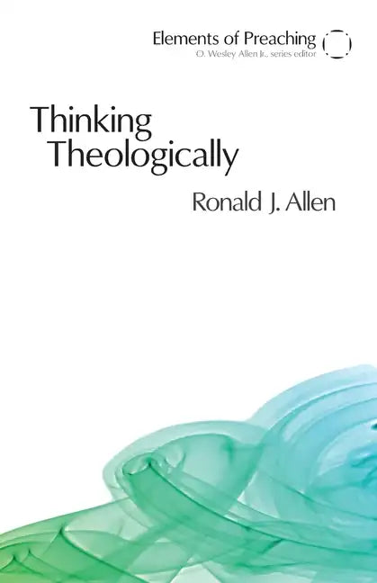 Thinking Theologically: The Preacher as Theologian - Paperback