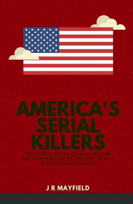 America's Serial Killers: The Stories of the Co-Ed Killer, the Green River Killer, Btk, the Son of Sam, and the Night Stalker - Paperback