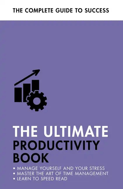 The Ultimate Productivity Book: Manage Your Time, Increase Your Efficiency, Get Things Done - Paperback