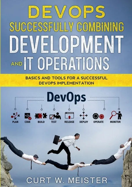 DevOps - Successfully Combining Development and IT Operations: Basics and Tools for a Successful DevOps Implementation - Paperback