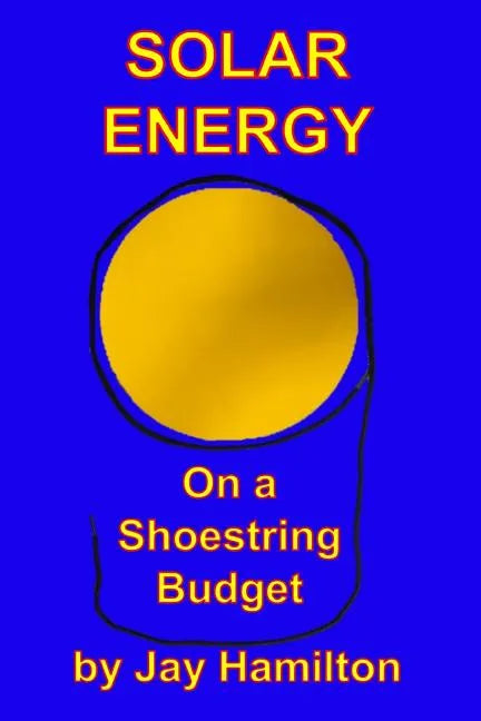 Solar Energy On A Shoestring Budget - Paperback