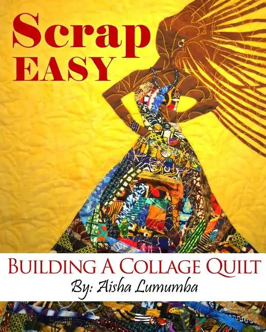Scrap Easy: Building A Collage Quilt - Paperback