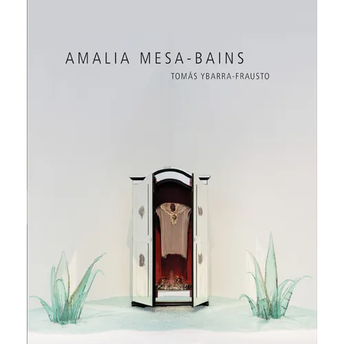 Amalia Mesa-Bains: Rituals of Memory, Migration, and Cultural Space - Hardcover