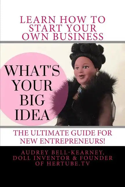 What's Your Big Idea?: The Ultimate Guide For New Entrepreneurs - Paperback