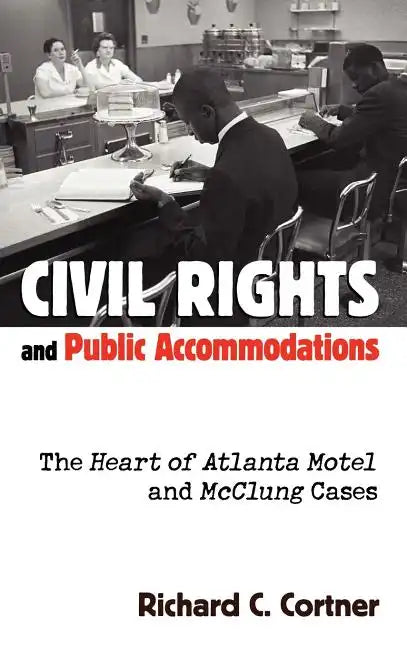 Civil Rights and Public Accommodations: The Heart of Atlanta Motel and McClung Cases - Hardcover