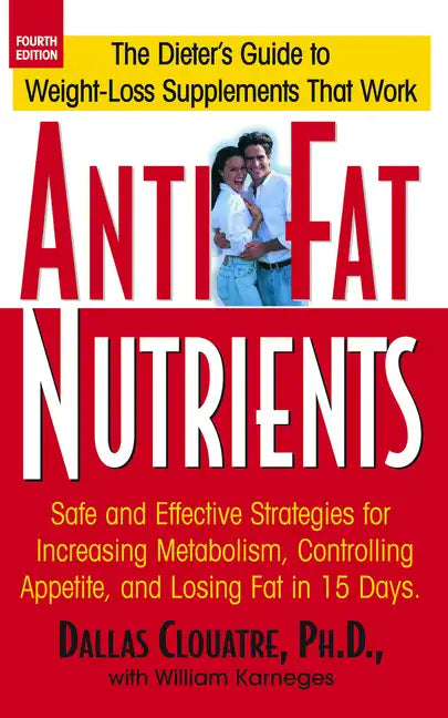 Anti-Fat Nutrients: Safe and Effective Strategies for Increasing Metabolism, Controlling Appetite, and Losing Fat in 15 Days - Paperback