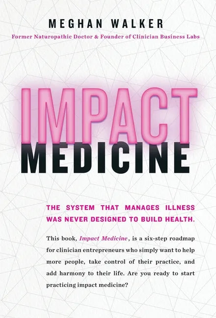 Impact Medicine: Take Control of Your Practice. Reach More People. Add Balance to Your Life. - Hardcover