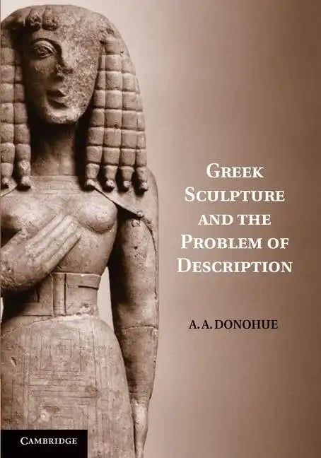 Greek Sculpture and the Problem of Description - Paperback