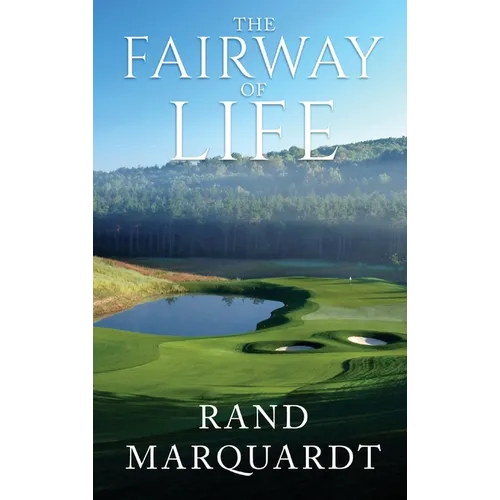 The Fairway of Life: Simple Secrets To Playing Better Golf By Going With The Flow - Hardcover