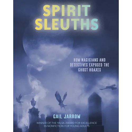 Spirit Sleuths: How Magicians and Detectives Exposed the Ghost Hoaxes - Hardcover