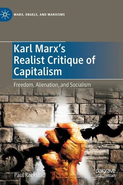 Karl Marx's Realist Critique of Capitalism: Freedom, Alienation, and Socialism - Hardcover