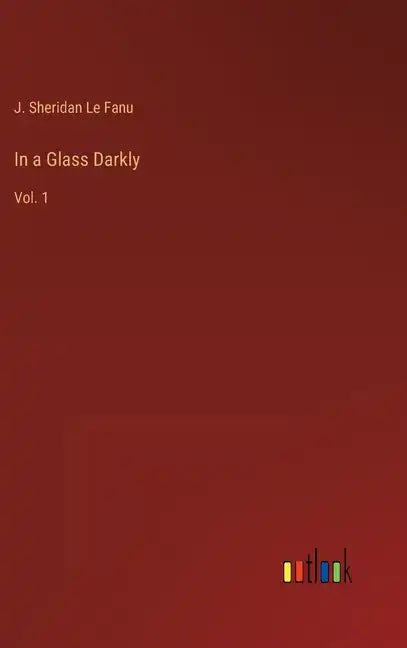 In a Glass Darkly: Vol. 1 - Hardcover