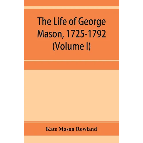 The life of George Mason, 1725-1792 (Volume I) - Paperback