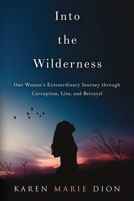 Into the Wilderness: One Woman's Extraordinary Journey through Corruption, Lies, and Betrayal - Paperback