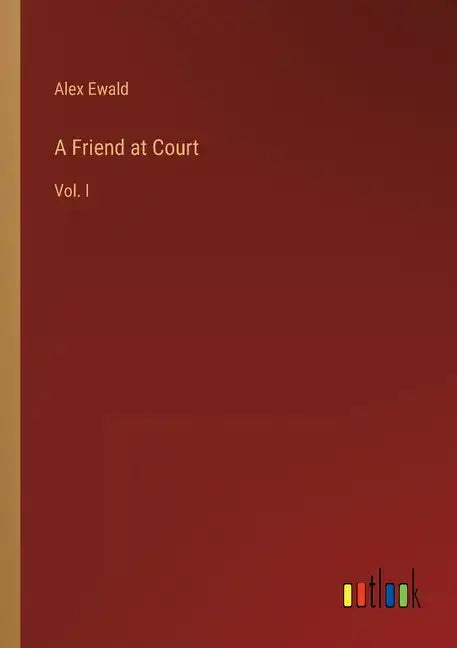 A Friend at Court: Vol. I - Paperback