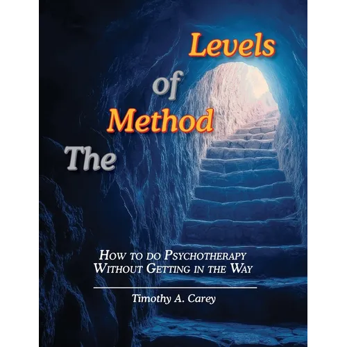 The Method of Levels: How to do Psychotherapy Without Getting in the Way - Paperback