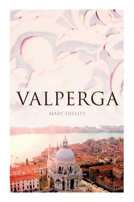 Valperga: The Life and Adventures of Castruccio, Prince of Lucca (Historical Novel) - Paperback