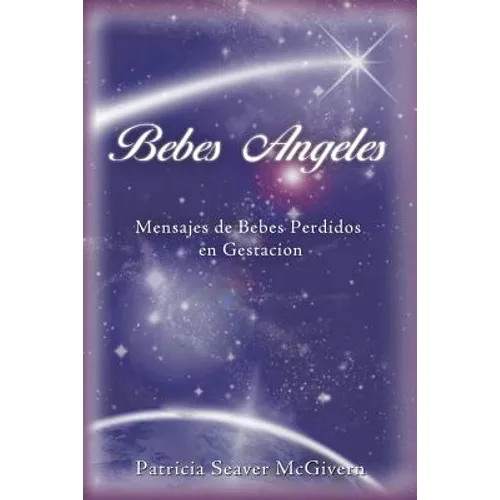 Bebes Angeles: Mensajes de Bebes Perdidos En Gestacion - Paperback
