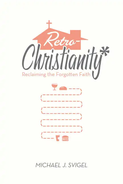 Retrochristianity: Reclaiming the Forgotten Faith - Paperback
