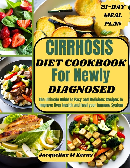 Cirrhosis Diet Cookbook for Newly Diagnosed: The Ultimate Guide to Easy and Delicious Recipes to Improve liver Health and Heal your Immune System - Paperback