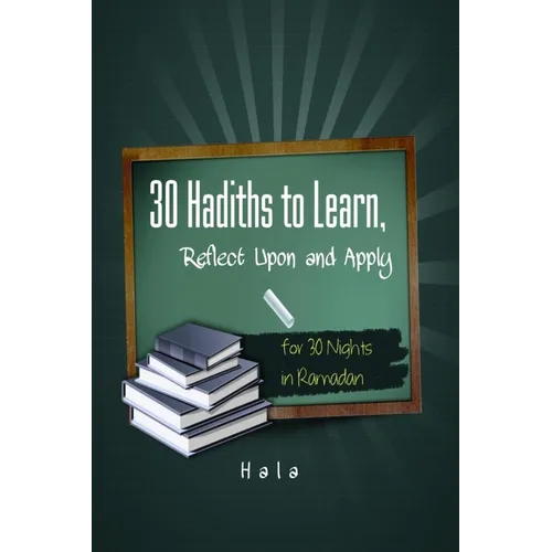 30 Hadiths to Learn, Reflect Upon and Apply ( for 30 Nights in Ramadan ) - Paperback