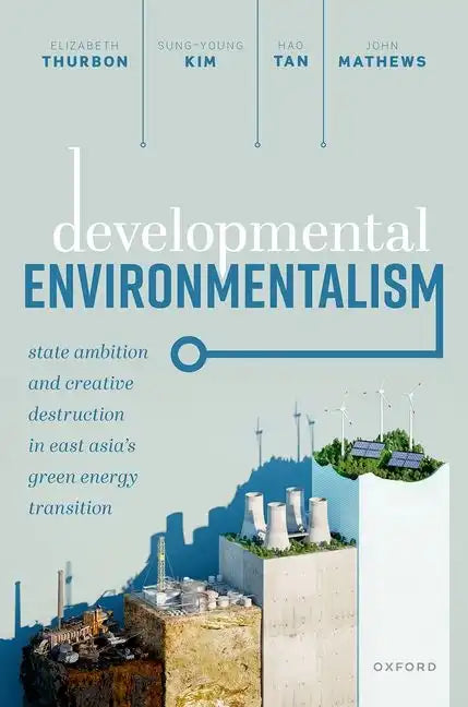 Developmental Environmentalism: State Ambition and Creative Destruction in East Asia's Green Energy Transition - Paperback
