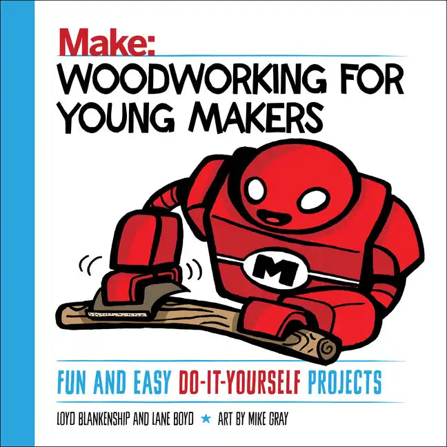 Woodworking for Young Makers: Fun and Easy Do-It-Yourself Projects - Paperback