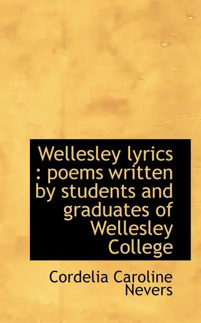 Wellesley Lyrics: Poems Written by Students and Graduates of Wellesley College - Paperback